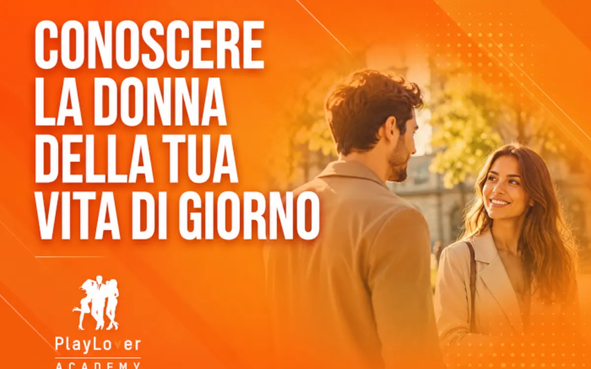 Conoscere la Donna della tua Vita di Giorno – PlayLover Academy