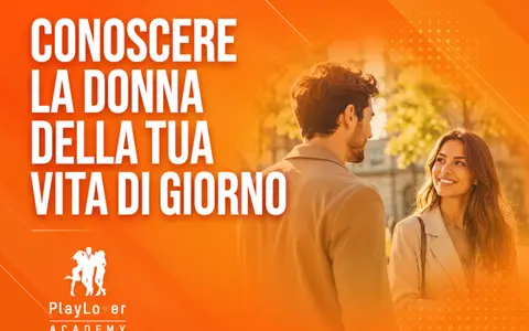 Conoscere la Donna della tua Vita di Giorno – PlayLover Academy