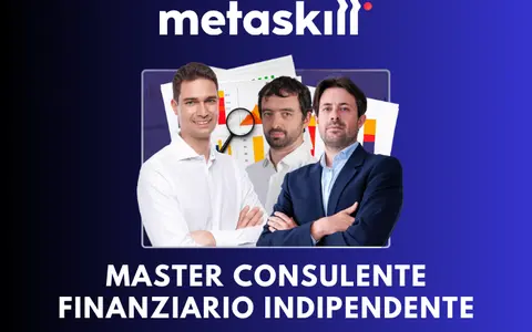 Master Consulente Finanziario Indipendente edizione 2026 – MetaSkill