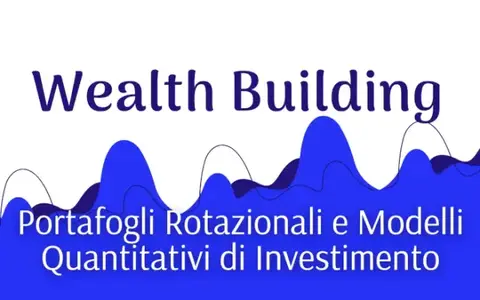 Wealth Building: Portafogli Rotazionali e Modelli Quantitativi – Luca Giusti